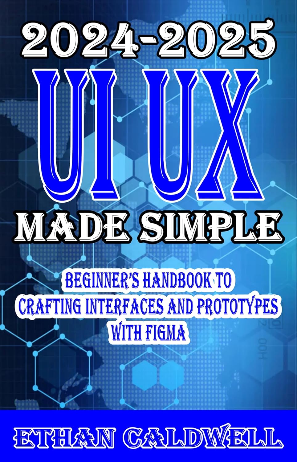 UI UX Design Made Simple 2024-2025 Beginner’s Handbook to Crafting Interfaces and Prototypes with Figma (English Edition)