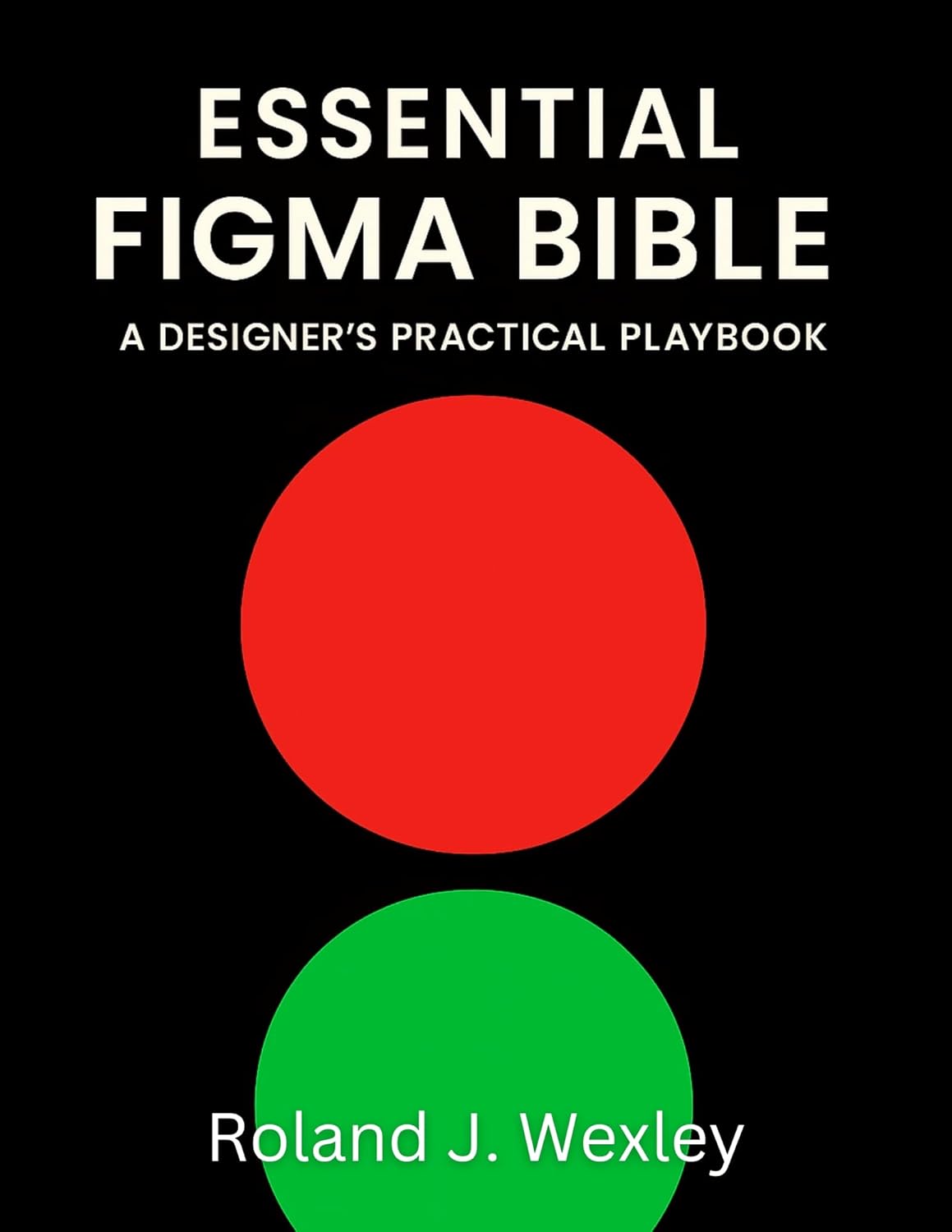 Essential Figma Bible: A Designer’s Practical Playbook (Graphic Designers Handbook and Tips 11) (English Edition)