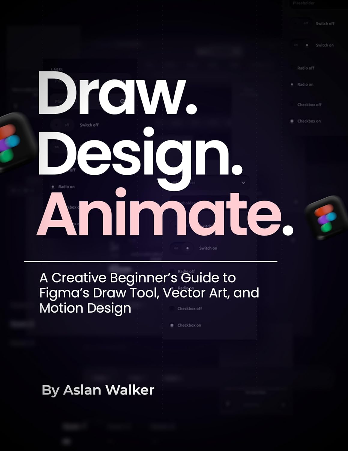 Draw. Design. Animate.: A Creative Beginner’s Guide to Figma’s Draw Tool, Vector Art, and Motion Design (English Edition)
