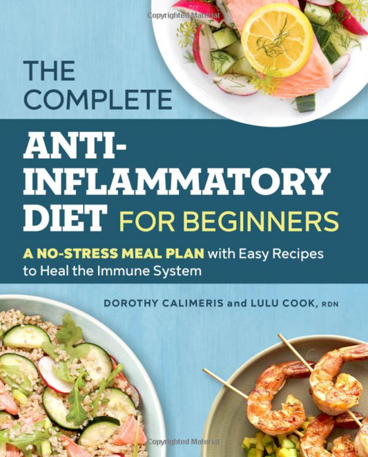 The Complete Anti-Inflammatory Diet for Beginners: A No-Stress Meal Plan with Easy Recipes to Heal the Immune System Paperback – April 11, 2017