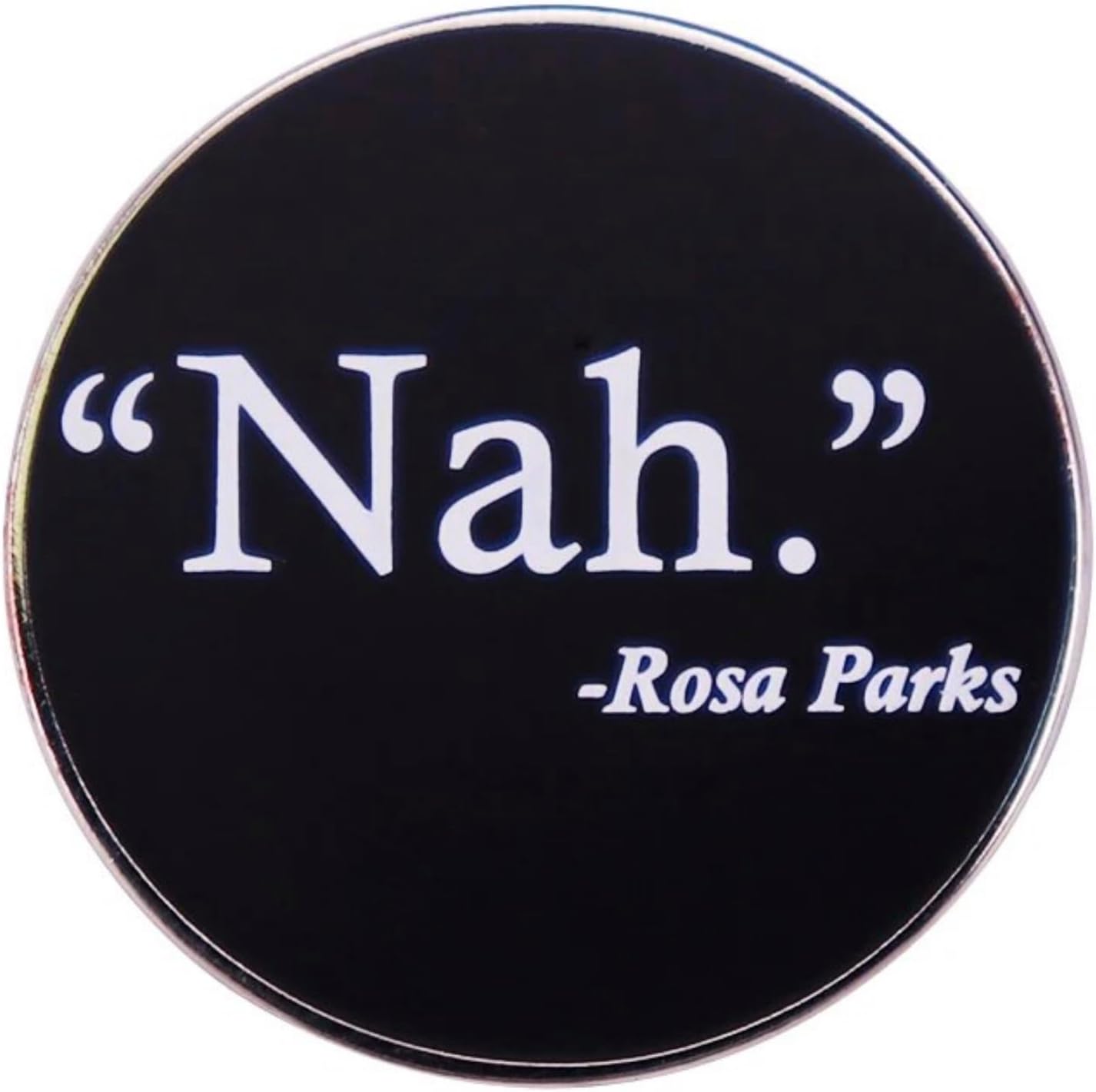 Nah Rosa Parks Movimiento de Derechos Civiles Black History Pride - Insignia esmaltada de 1.2 pulgadas, Esmalte, Esmalte