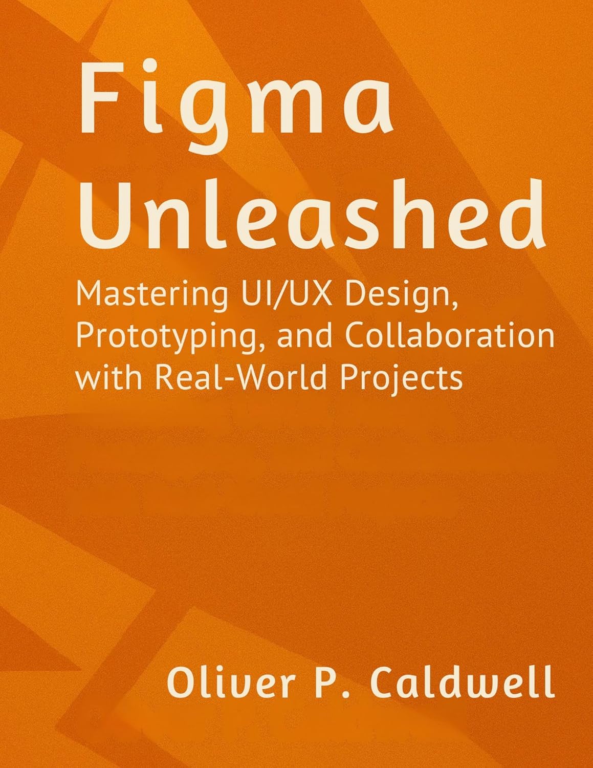 Figma Unleashed: Mastering UI/UX Design, Prototyping, and Collaboration with Real-World Projects (English Edition)