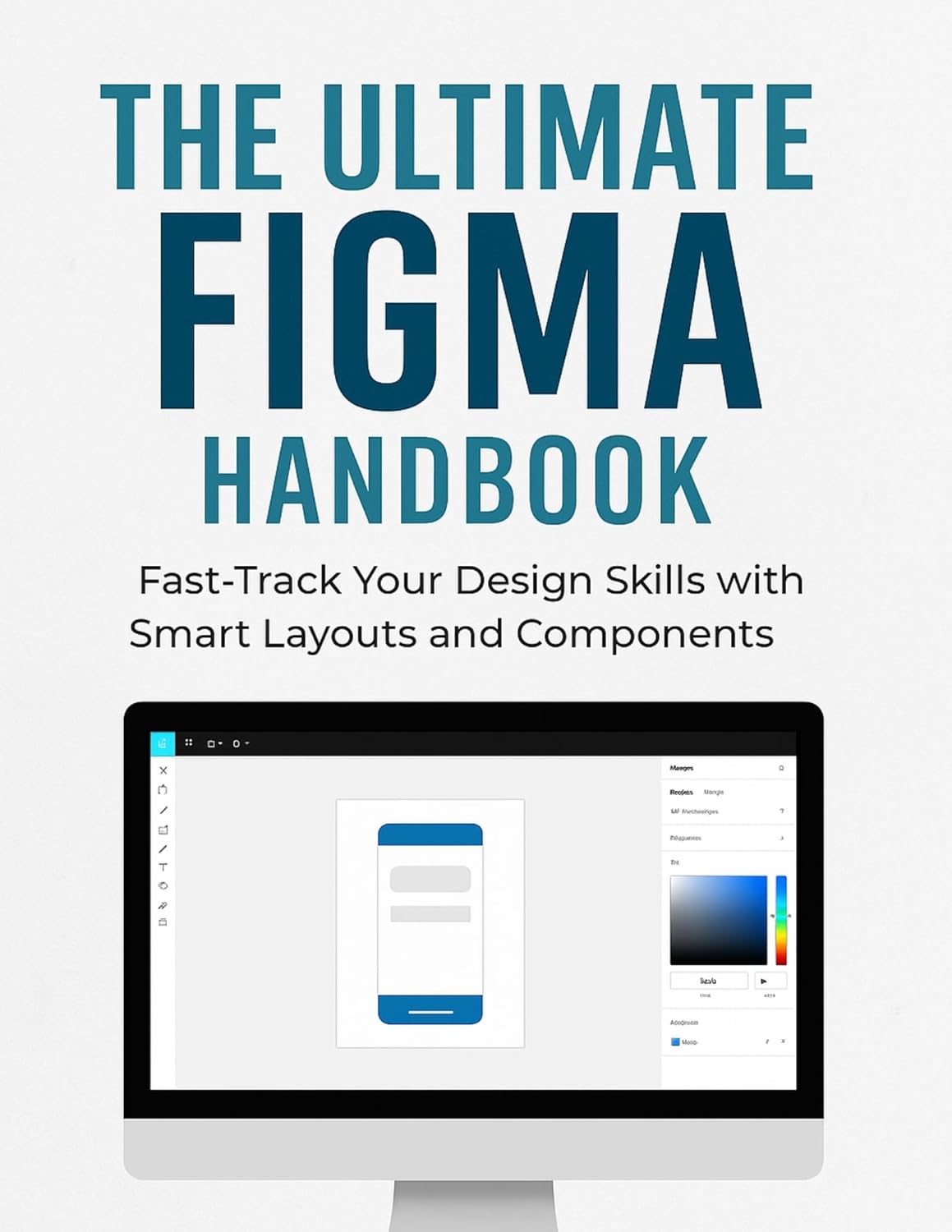 The Ultimate Figma Handbook: Fast-Track Your Design Skills with Smart Layouts and Components (The Ultimate Developer’s Mastery Series: Your Complete Guides ... Design, and AI) (English Edition)