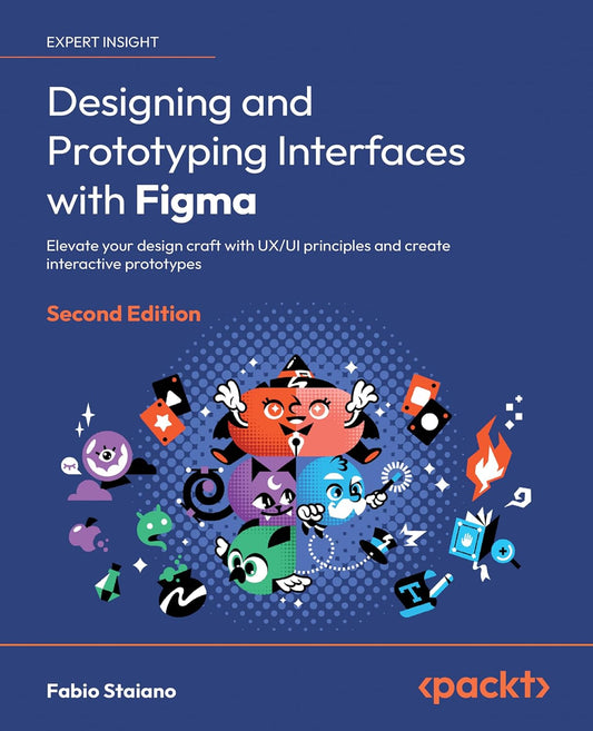 Designing and Prototyping Interfaces with Figma: Elevate your design craft with UX/UI principles and create interactive prototypes (English Edition)