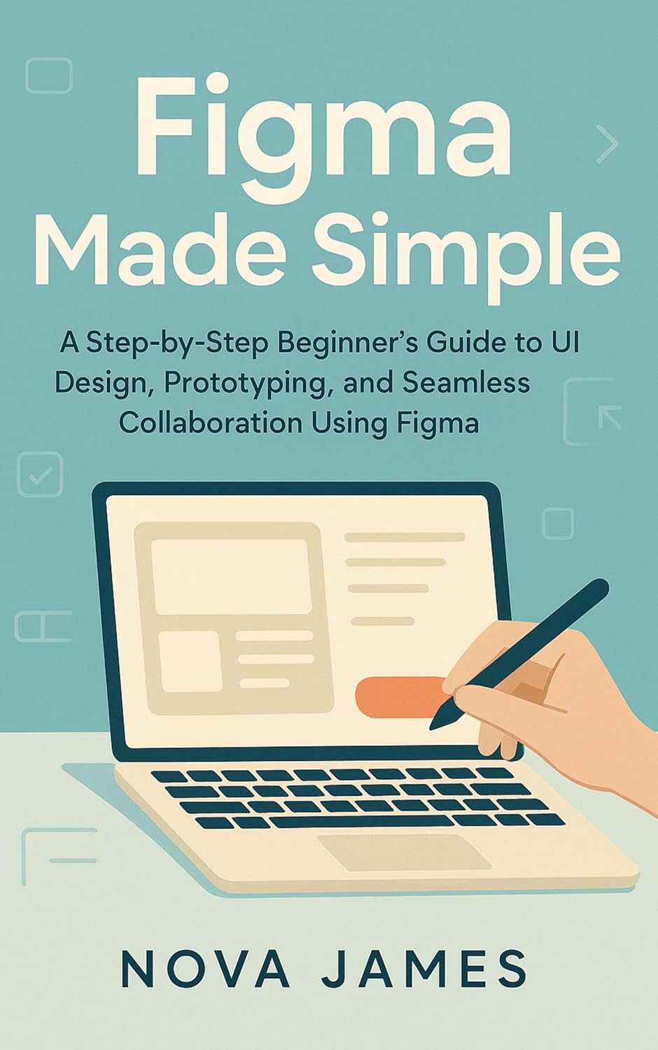 Figma Made Simple: A Step-by-Step Beginner’s Guide to UI Design, Prototyping, and Seamless Collaboration Using Figma (Graphic Tools Book 1) (English Edition)