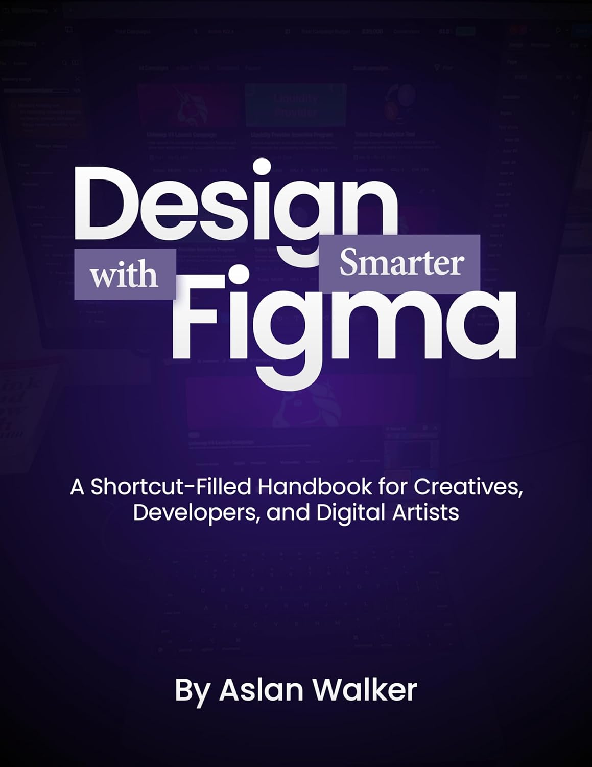 Design Smarter with Figma : A Shortcut-Filled Handbook for Creatives, Developers, and Digital Artists (English Edition)