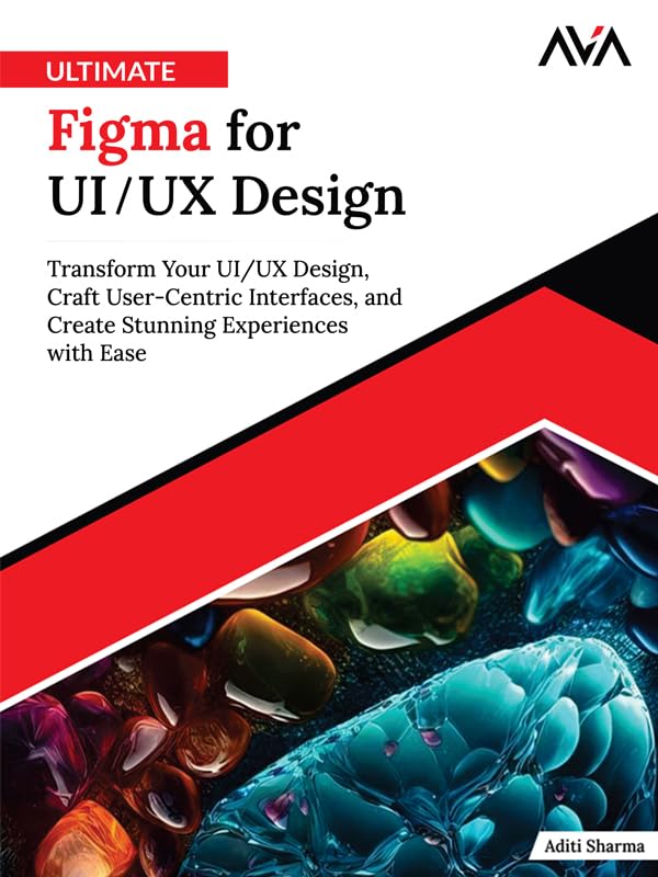 Ultimate Figma for UI/UX Design: Transform Your UI/UX Design, Craft User-Centric Interfaces, and Create Stunning Experiences with Ease (English Edition)