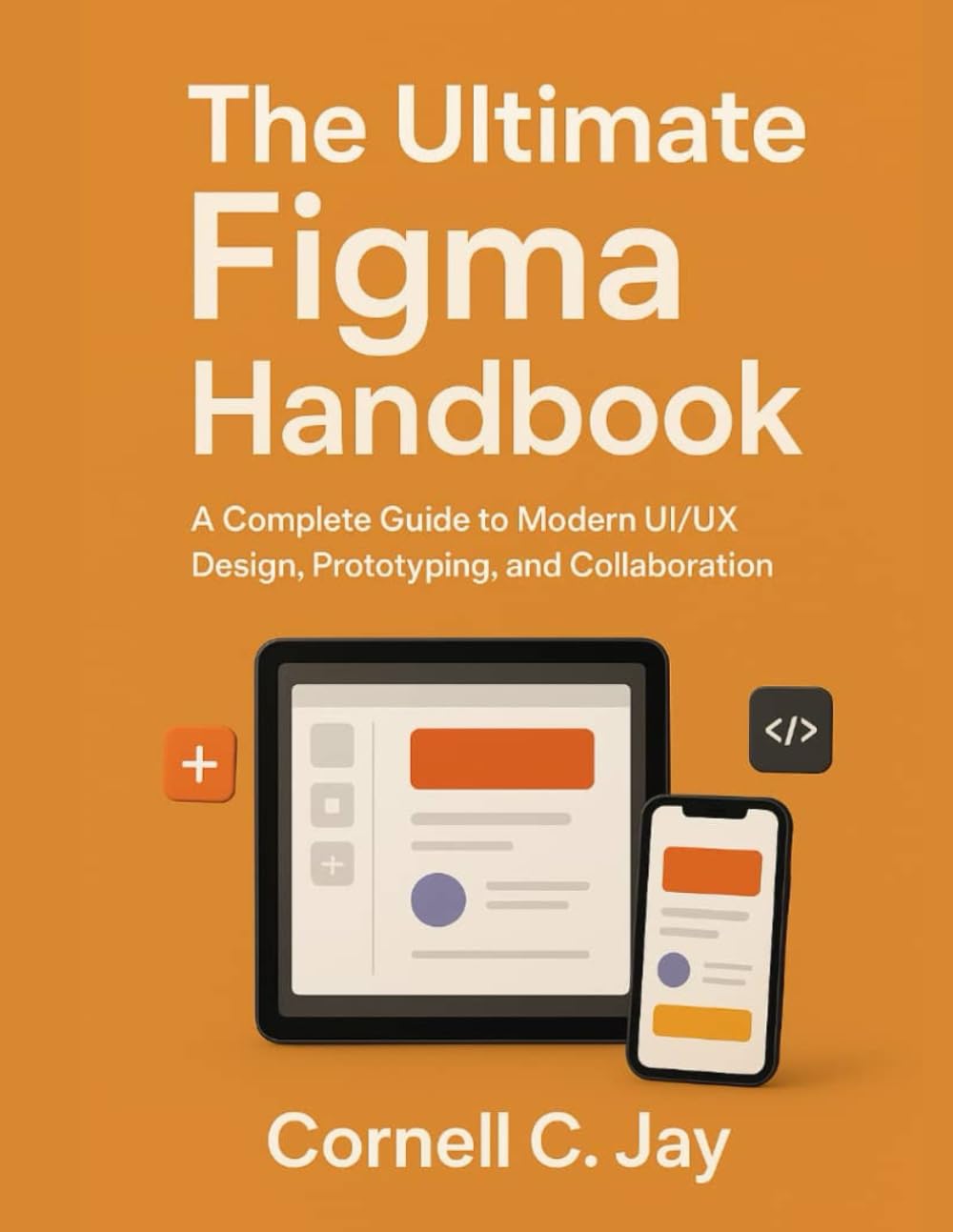 The Ultimate Figma Handbook: A Complete Guide to Modern UI/UX Design, Prototyping, and Collaboration