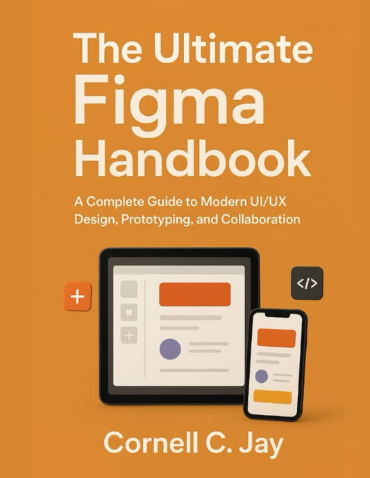 The Ultimate Figma Handbook: A Complete Guide to Modern UI/UX Design, Prototyping, and Collaboration