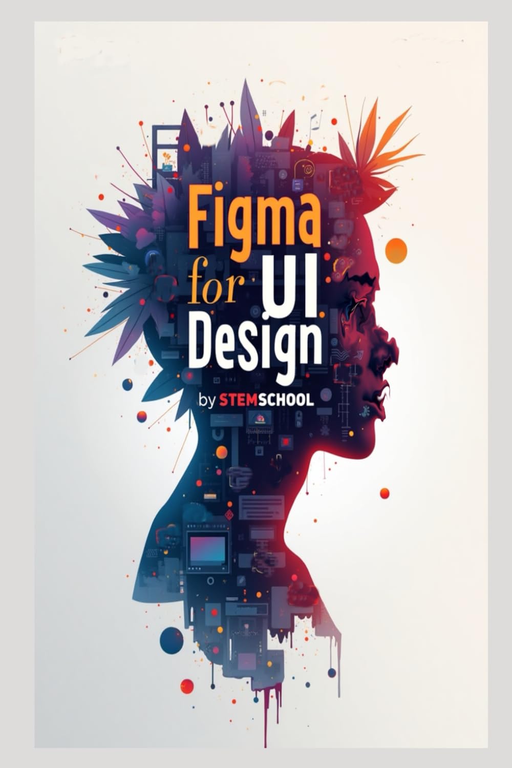 Figma for UI Design: Create Modern Interfaces from Scratch (Graphics Design Toolkit Learning:)