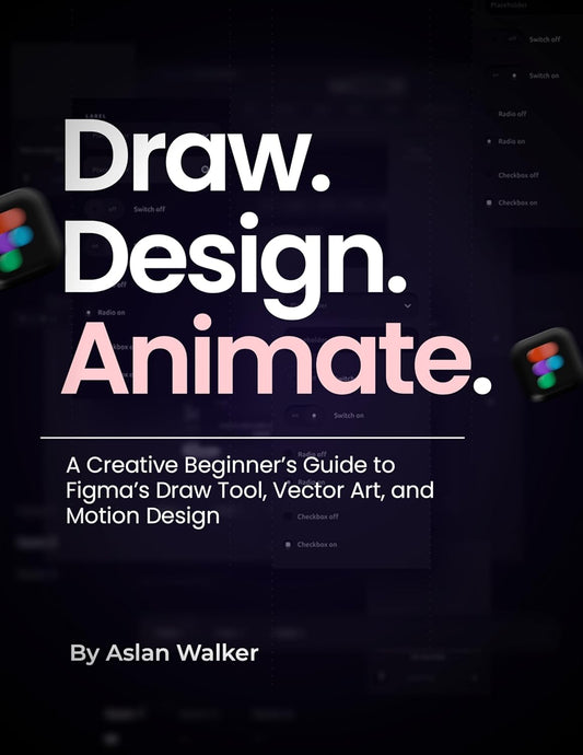 Draw. Design. Animate.: A Creative Beginner’s Guide to Figma’s Draw Tool, Vector Art, and Motion Design (English Edition)