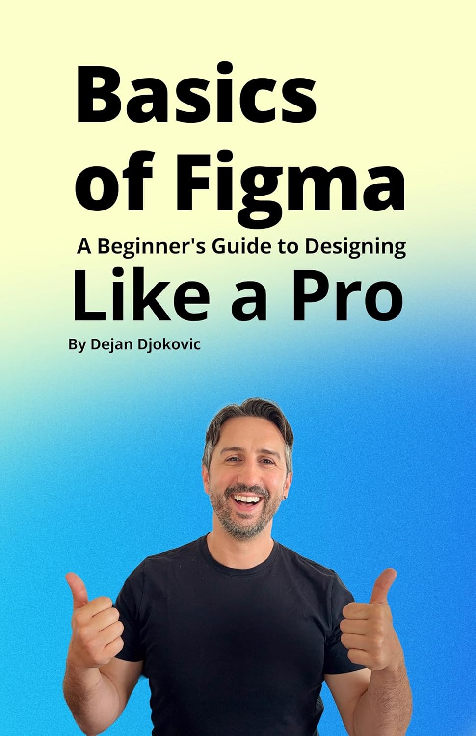 Basics of Figma 2025: Learn Every Tool, Shortcut, and Workflow to Design Like a Pro (English Edition)
