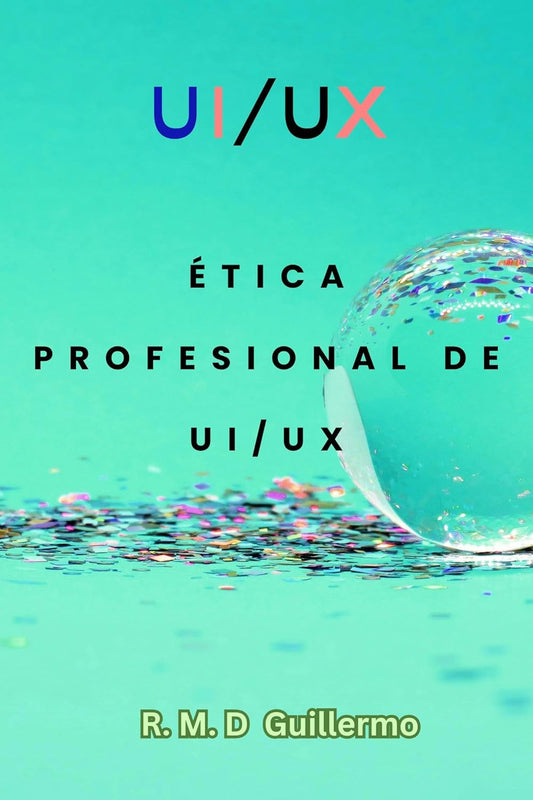 FIGMA: Ética profesional de UI/UX (Spanish Edition)