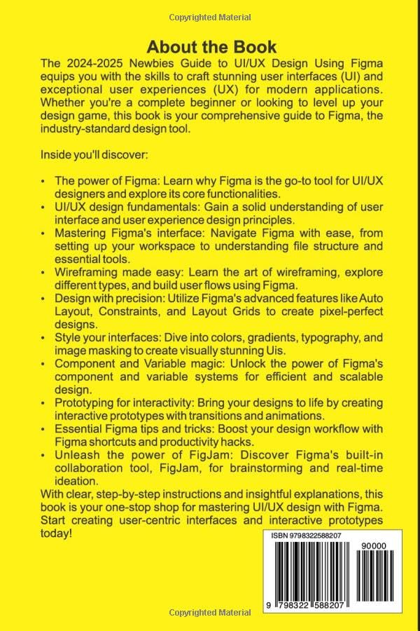 2024 – 2025 Newbies Guide to UI/UX Design Using Figma: Fundamentals of User Interface (UI) and User Experience (UX) Design Using Figma to Create User-centric Interfaces and Interactive Prototypes