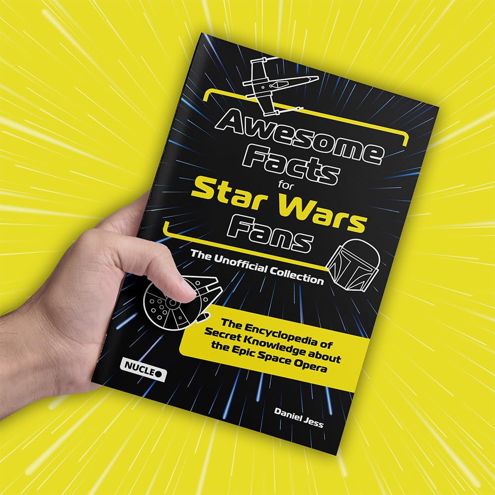 Awesome Facts for Star Wars Fans – The Unofficial Collection: The Encyclopedia of Secret Knowledge about the Epic Space Opera